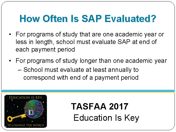 How Often Is SAP Evaluated? • For programs of study that are one academic