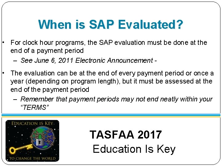 When is SAP Evaluated? • For clock hour programs, the SAP evaluation must be