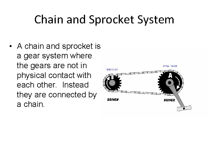 Chain and Sprocket System • A chain and sprocket is a gear system where