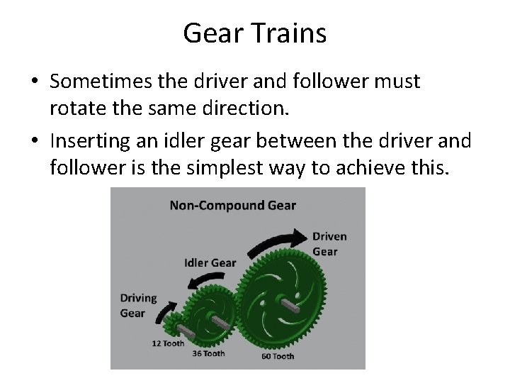 Gear Trains • Sometimes the driver and follower must rotate the same direction. •