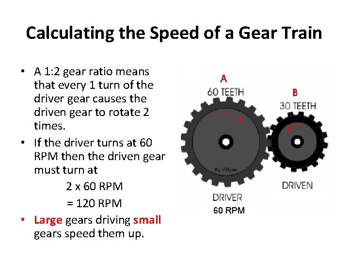 Calculating the Speed of a Gear Train • A 1: 2 gear ratio means