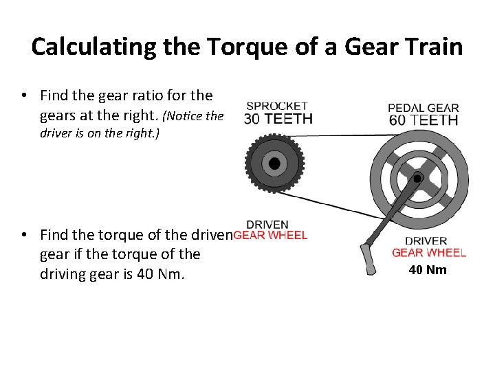 Calculating the Torque of a Gear Train • Find the gear ratio for the