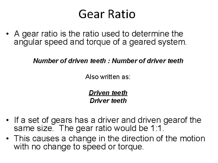 Gear Ratio • A gear ratio is the ratio used to determine the angular