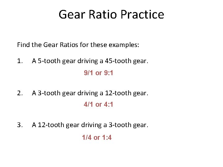 Gear Ratio Practice Find the Gear Ratios for these examples: 1. A 5 -tooth