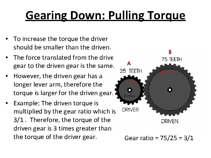 Gearing Down: Pulling Torque • To increase the torque the driver should be smaller