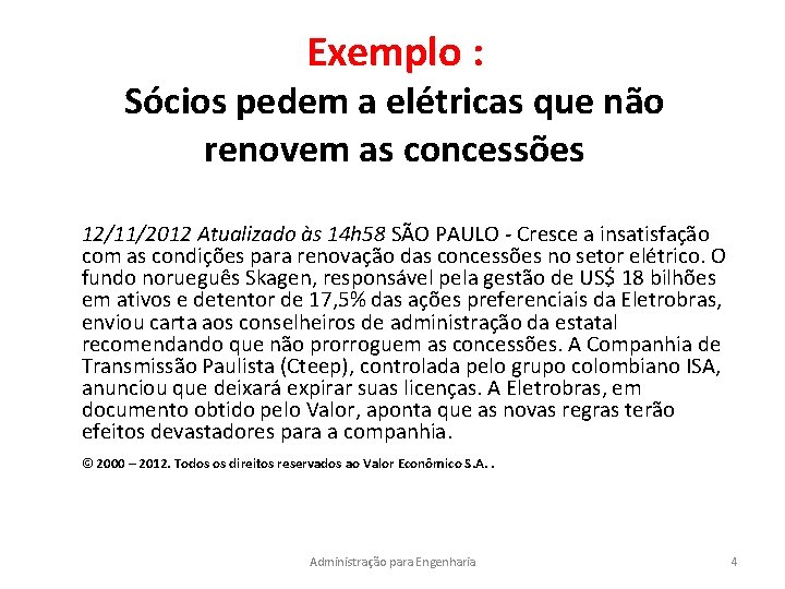 Exemplo : Sócios pedem a elétricas que não renovem as concessões 12/11/2012 Atualizado às