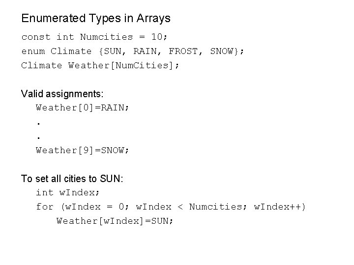 Enumerated Types in Arrays const int Numcities = 10; enum Climate {SUN, RAIN, FROST,
