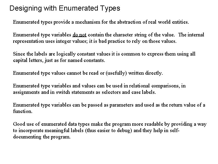 Designing with Enumerated Types Enumerated types provide a mechanism for the abstraction of real