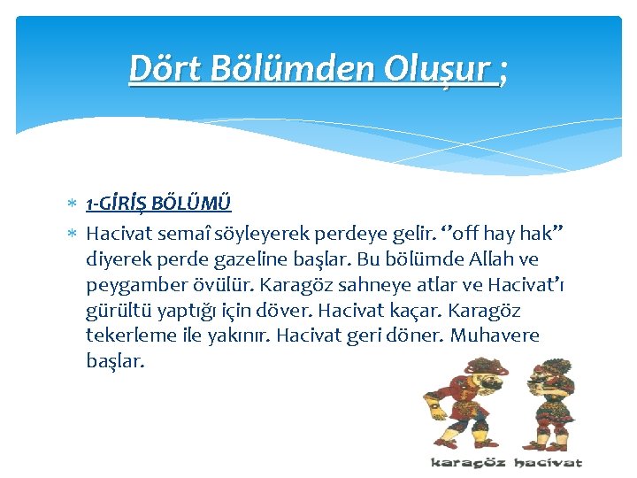 Dört Bölümden Oluşur ; 1 -GİRİŞ BÖLÜMÜ Hacivat semaî söyleyerek perdeye gelir. ‘’off hay