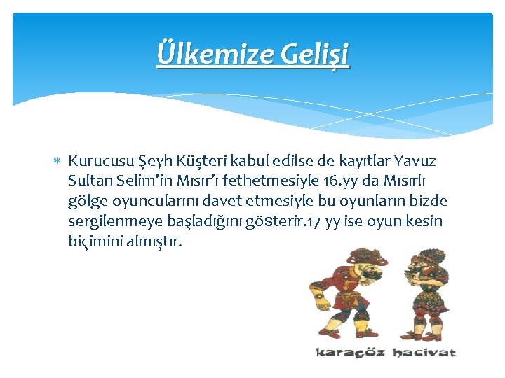 Ülkemize Gelişi Kurucusu Şeyh Küşteri kabul edilse de kayıtlar Yavuz Sultan Selim’in Mısır’ı fethetmesiyle