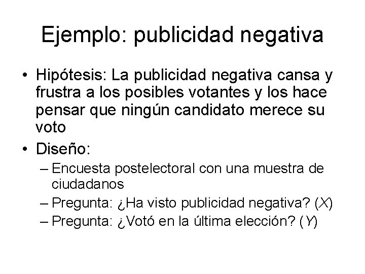 Ejemplo: publicidad negativa • Hipótesis: La publicidad negativa cansa y frustra a los posibles