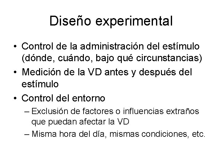 Diseño experimental • Control de la administración del estímulo (dónde, cuándo, bajo qué circunstancias)