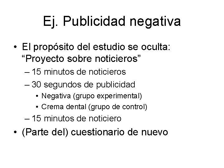 Ej. Publicidad negativa • El propósito del estudio se oculta: “Proyecto sobre noticieros” –