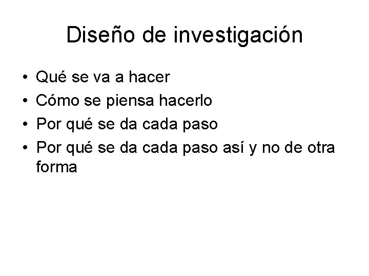 Diseño de investigación • • Qué se va a hacer Cómo se piensa hacerlo