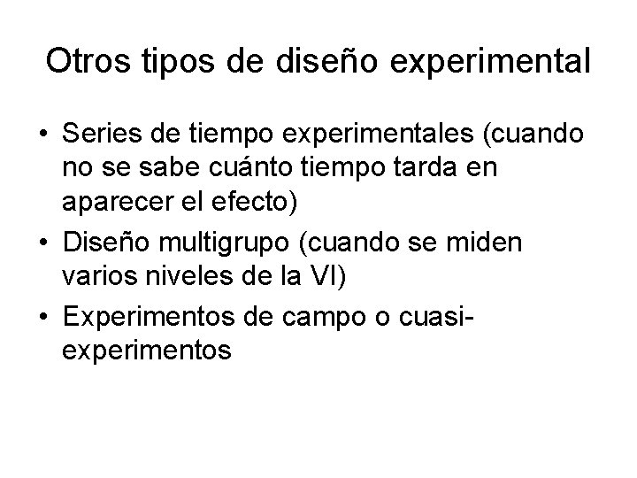 Otros tipos de diseño experimental • Series de tiempo experimentales (cuando no se sabe