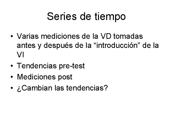 Series de tiempo • Varias mediciones de la VD tomadas antes y después de