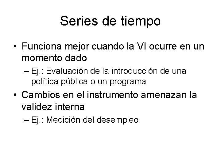 Series de tiempo • Funciona mejor cuando la VI ocurre en un momento dado