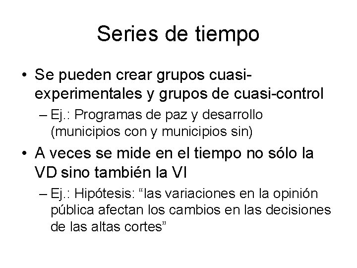 Series de tiempo • Se pueden crear grupos cuasiexperimentales y grupos de cuasi-control –