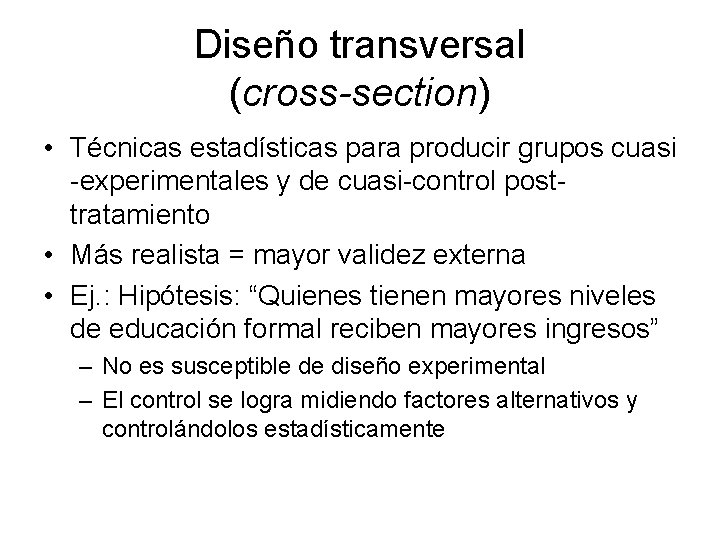 Diseño transversal (cross-section) • Técnicas estadísticas para producir grupos cuasi -experimentales y de cuasi-control