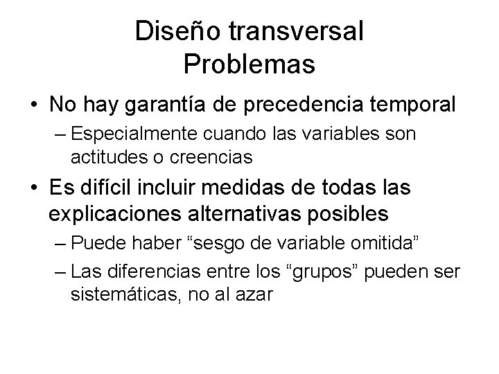 Diseño transversal Problemas • No hay garantía de precedencia temporal – Especialmente cuando las