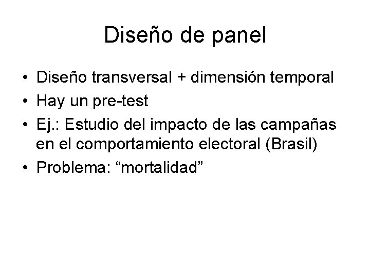 Diseño de panel • Diseño transversal + dimensión temporal • Hay un pre-test •