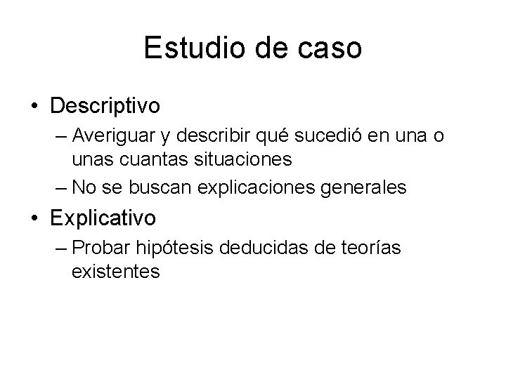 Estudio de caso • Descriptivo – Averiguar y describir qué sucedió en una o