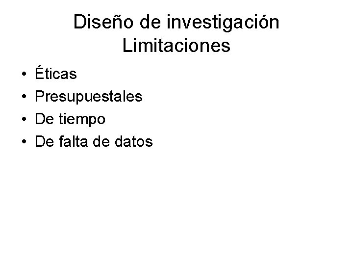 Diseño de investigación Limitaciones • • Éticas Presupuestales De tiempo De falta de datos