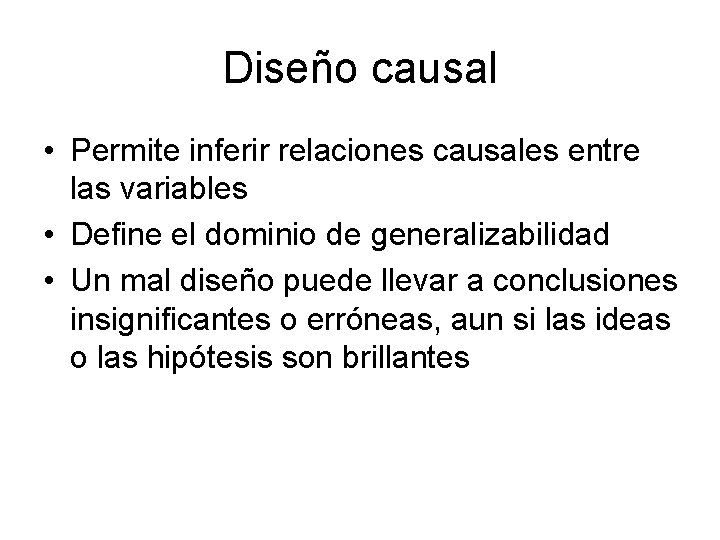 Diseño causal • Permite inferir relaciones causales entre las variables • Define el dominio