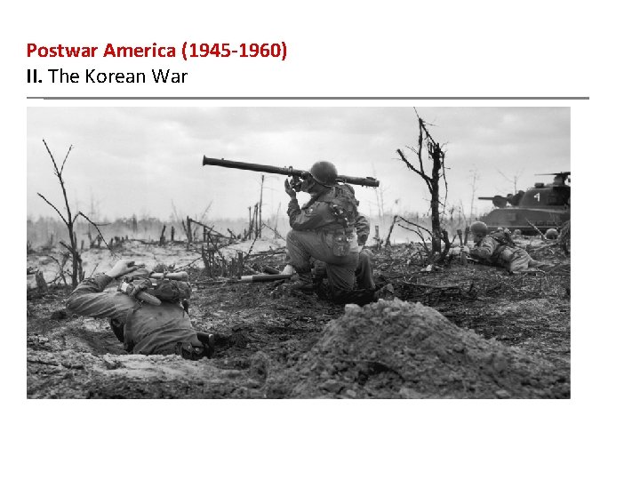Postwar America (1945 -1960) II. The Korean War 