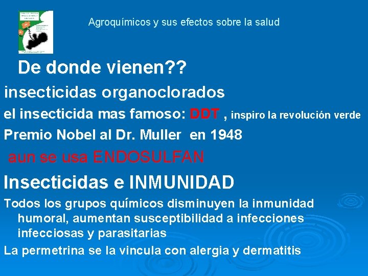 Agroquímicos y sus efectos sobre la salud De donde vienen? ? insecticidas organoclorados el