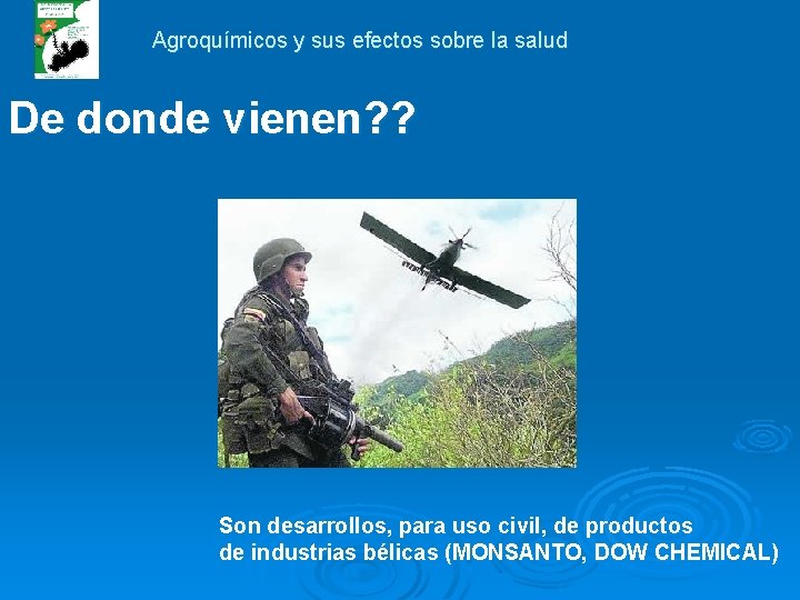 Agroquímicos y sus efectos sobre la salud De donde vienen? ? Son desarrollos, para