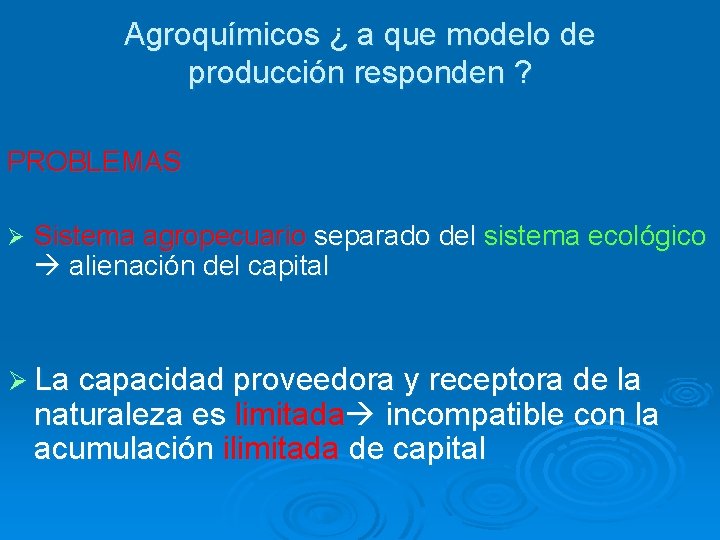 Agroquímicos ¿ a que modelo de producción responden ? PROBLEMAS Ø Sistema agropecuario separado