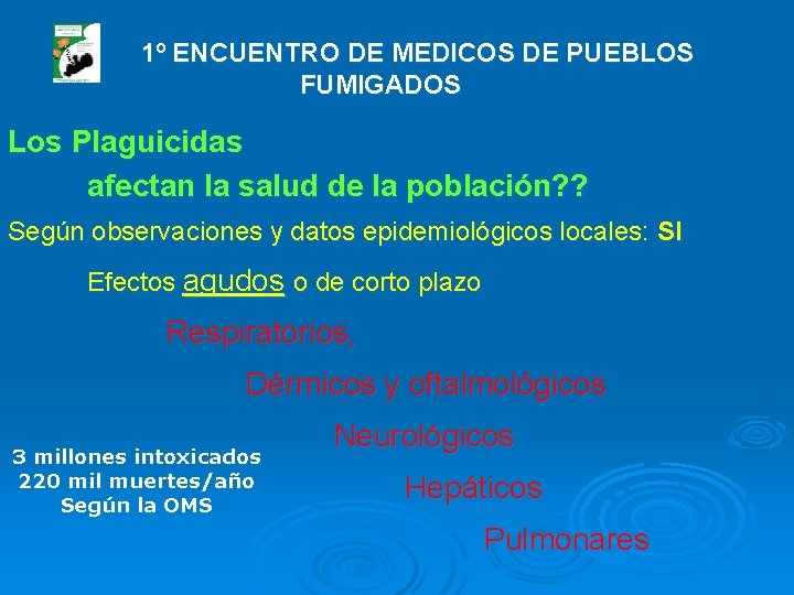 1º ENCUENTRO DE MEDICOS DE PUEBLOS FUMIGADOS Los Plaguicidas afectan la salud de la