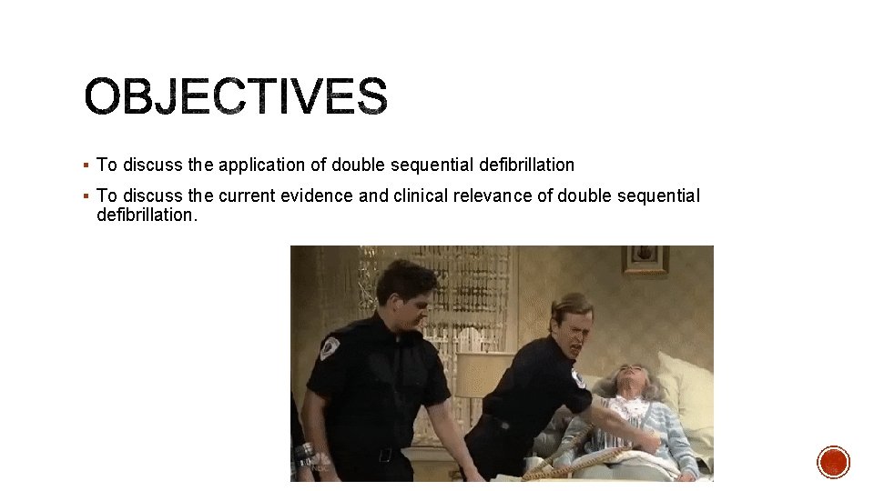 § To discuss the application of double sequential defibrillation § To discuss the current