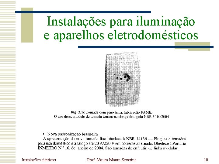 Instalações para iluminação e aparelhos eletrodomésticos Instalações elétricas Prof. Mauro Moura Severino 10 