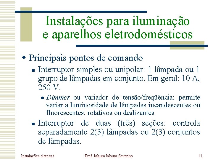 Instalações para iluminação e aparelhos eletrodomésticos w Principais pontos de comando n Interruptor simples