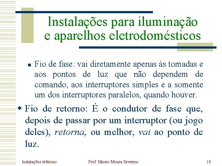 Instalações para iluminação e aparelhos eletrodomésticos n Fio de fase: vai diretamente apenas às