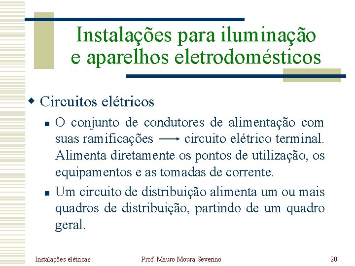 Instalações para iluminação e aparelhos eletrodomésticos w Circuitos elétricos n n O conjunto de