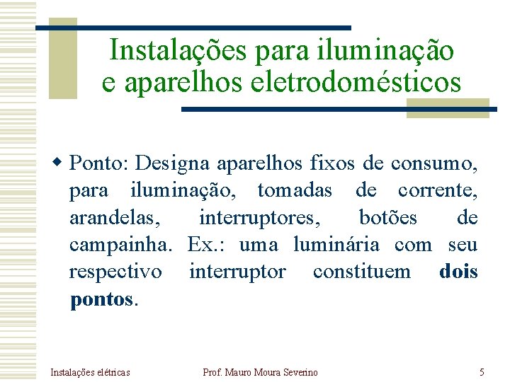 Instalações para iluminação e aparelhos eletrodomésticos w Ponto: Designa aparelhos fixos de consumo, para