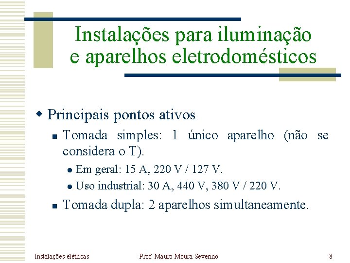 Instalações para iluminação e aparelhos eletrodomésticos w Principais pontos ativos n Tomada simples: 1