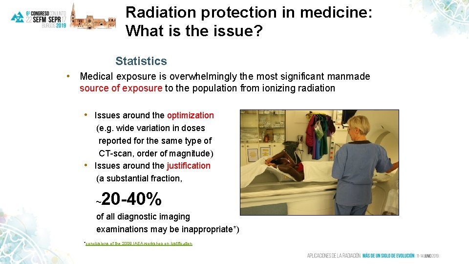 Radiation protection in medicine: What is the issue? Statistics • Medical exposure is overwhelmingly