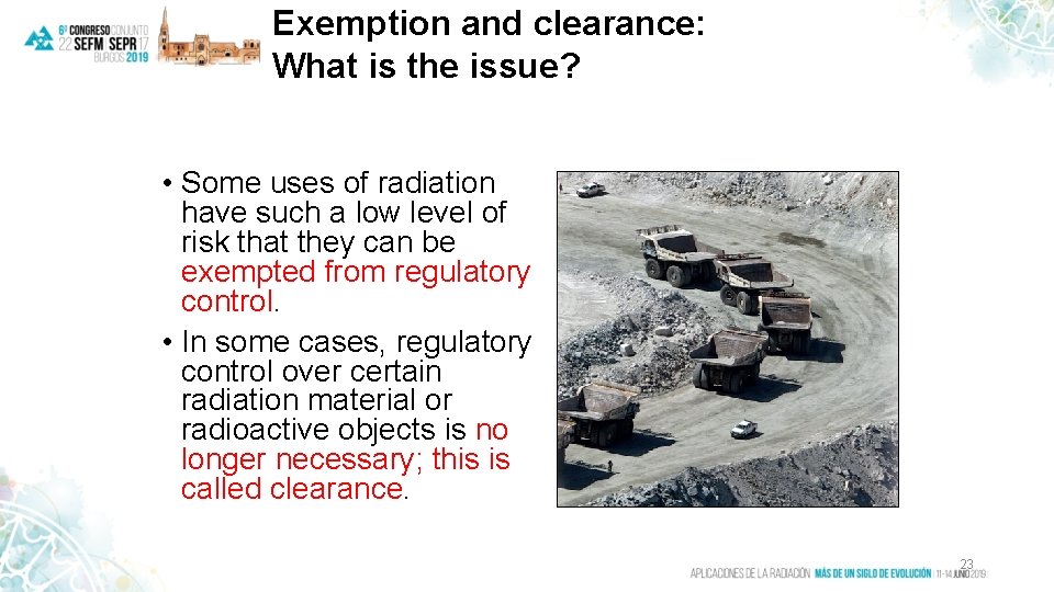 Exemption and clearance: What is the issue? • Some uses of radiation have such