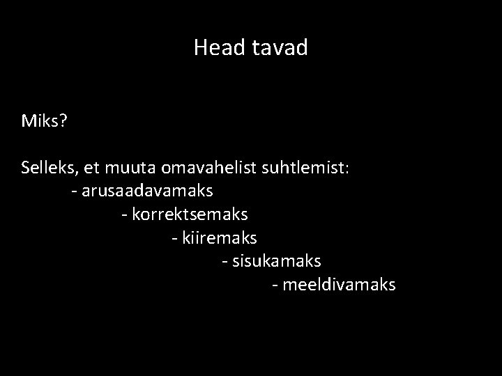 Head tavad Miks? Selleks, et muuta omavahelist suhtlemist: - arusaadavamaks - korrektsemaks - kiiremaks