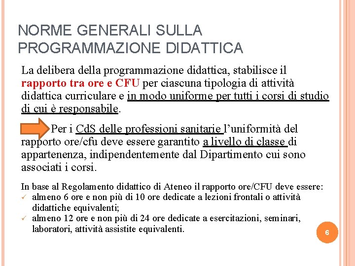 NORME GENERALI SULLA PROGRAMMAZIONE DIDATTICA La delibera della programmazione didattica, stabilisce il rapporto tra