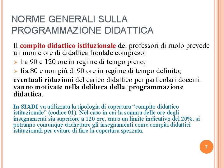 NORME GENERALI SULLA PROGRAMMAZIONE DIDATTICA Il compito didattico istituzionale dei professori di ruolo prevede