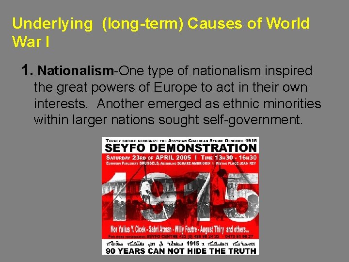 Underlying (long-term) Causes of World War I 1. Nationalism-One type of nationalism inspired the