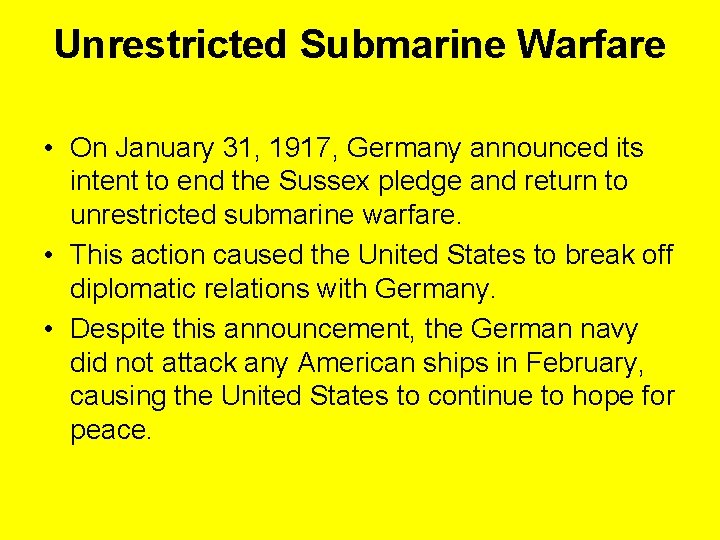 Unrestricted Submarine Warfare • On January 31, 1917, Germany announced its intent to end