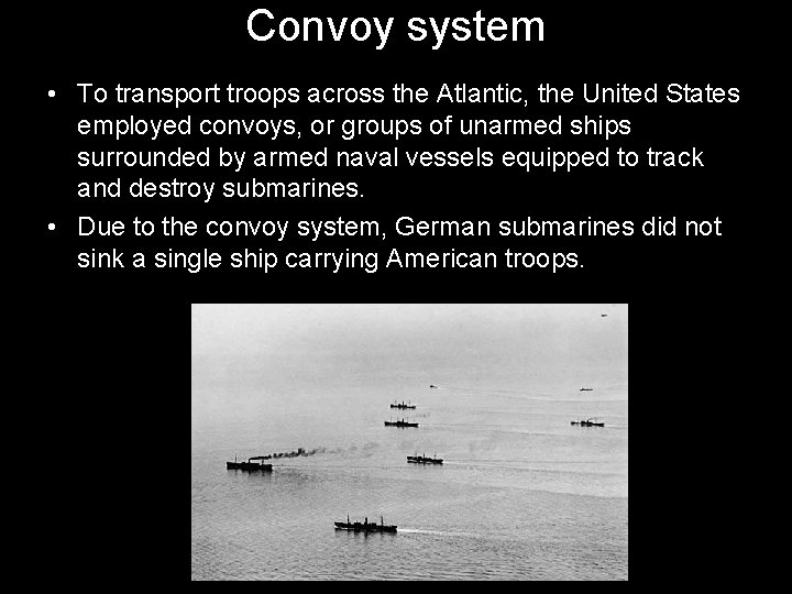 Convoy system • To transport troops across the Atlantic, the United States employed convoys,