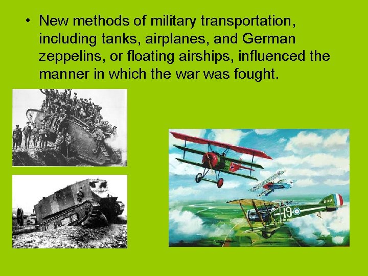  • New methods of military transportation, including tanks, airplanes, and German zeppelins, or