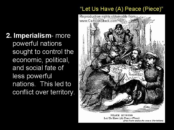 “Let Us Have (A) Peace (Piece)” 2. Imperialism- more powerful nations sought to control